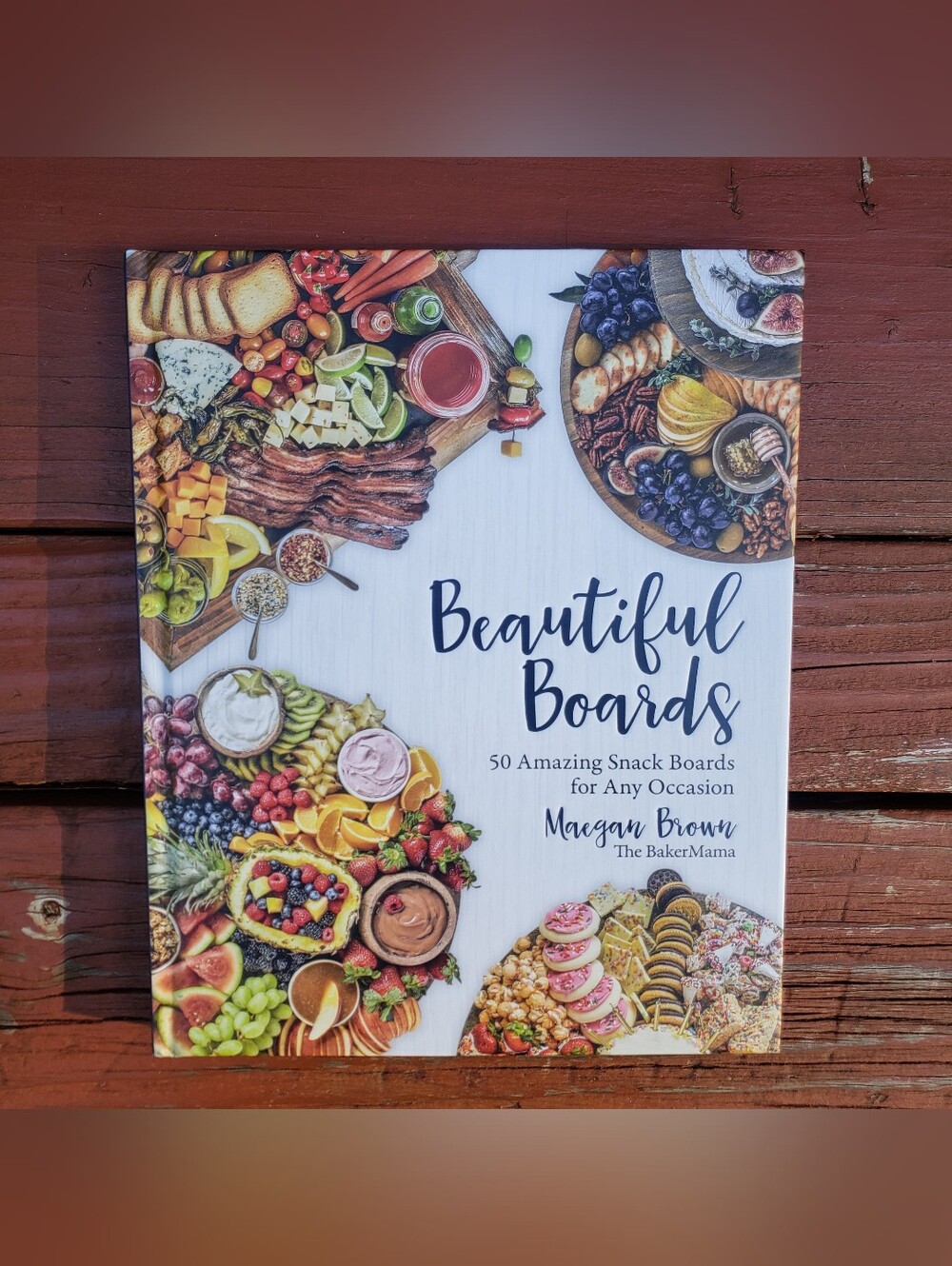 Beautiful Boards 50 Amazing Snack Boards for Any Occasions Book By Maegan Brown